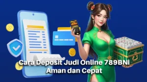 Cara Deposit Judi Online 789BNi Aman dan Cepat