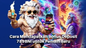 Cara Mendapatkan Bonus Deposit 789BNi untuk Pemain Baru