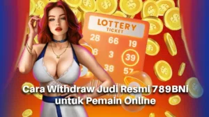 Cara Withdraw Judi Resmi 789BNi untuk Pemain Online