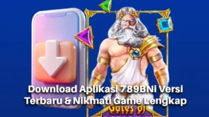 Download Aplikasi 789BNi Versi Terbaru & Nikmati Game Lengkap
