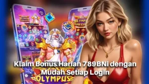 Klaim Bonus Harian 789BNi dengan Mudah Setiap Login