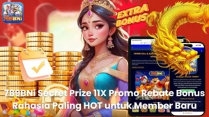 789BNi Secret Prize 11X - Promo Rebate Bonus Rahasia Paling HOT untuk Member Baru